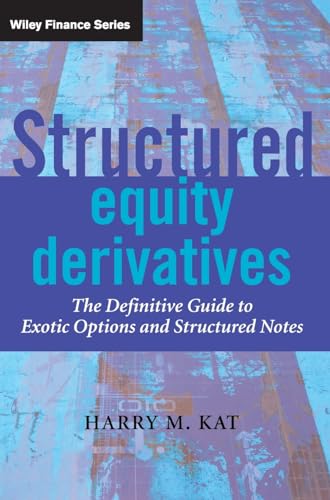 Structured Equity Derivatives: The Definitive Guide to Exotic Options and Structured Notes (Wiley Finance Series)